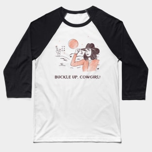 Buckle Up, Cowgirl! Baseball T-Shirt